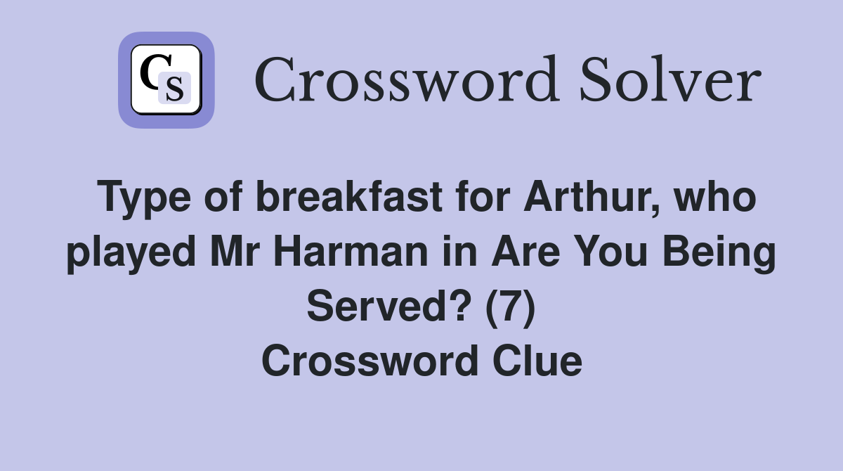 Type of breakfast for Arthur, who played Mr Harman in Are You Being